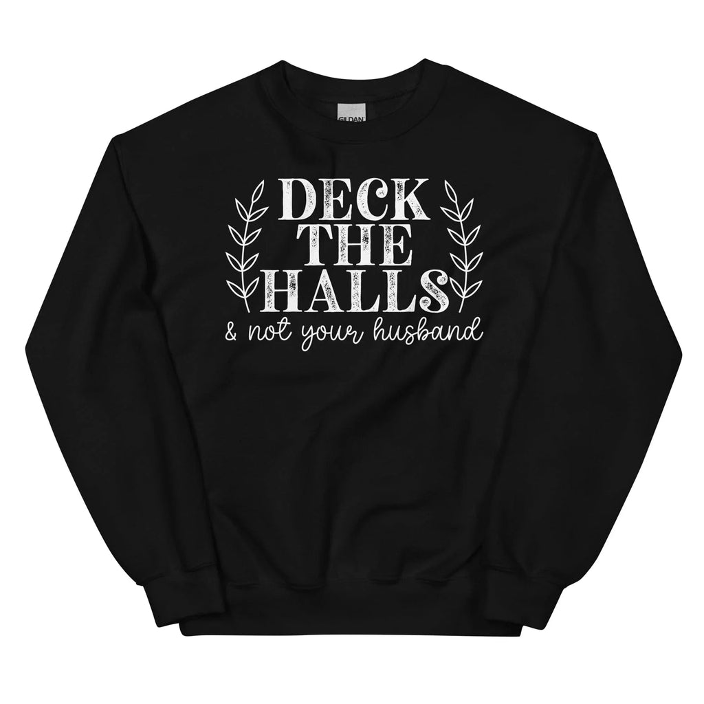 Deck The Halls And Not Your Husband Sweatshirt Peachy Sunday