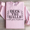 Deck The Halls And Not Your Husband Sweatshirt Peachy Sunday