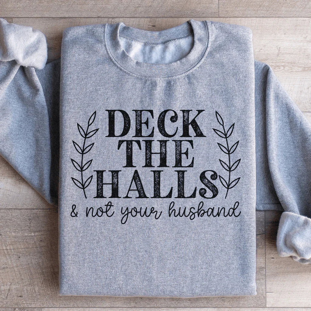 Deck The Halls And Not Your Husband Sweatshirt Peachy Sunday