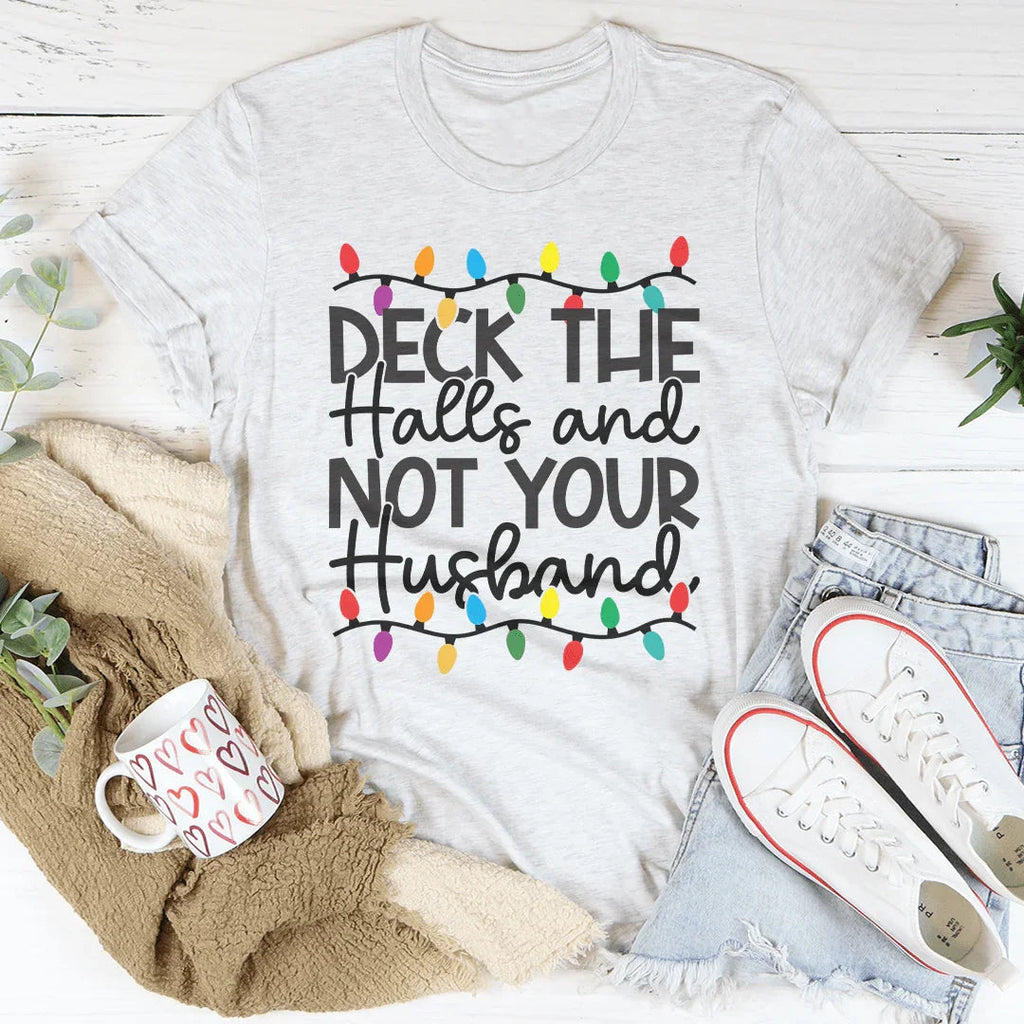 Deck The Halls And Not Your Husband Tee Peachy Sunday