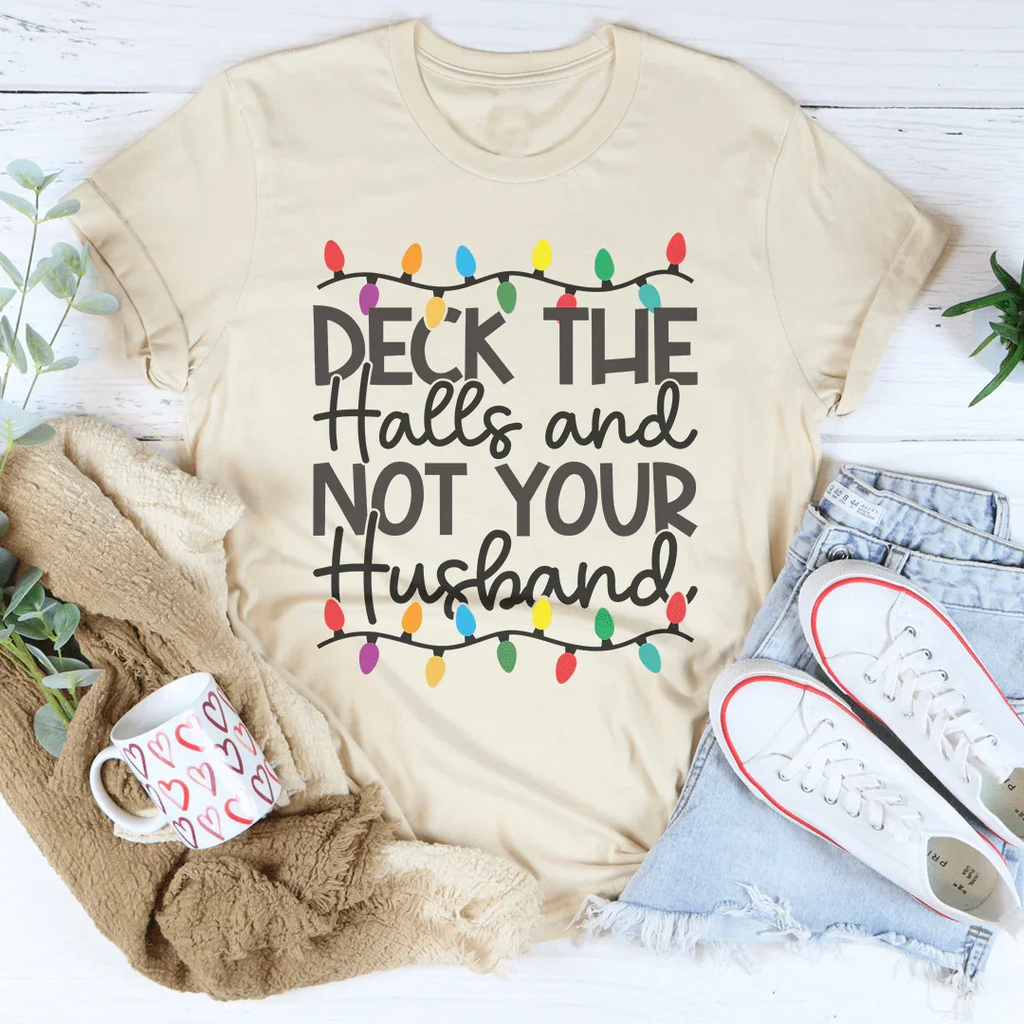 Deck The Halls And Not Your Husband Tee Peachy Sunday