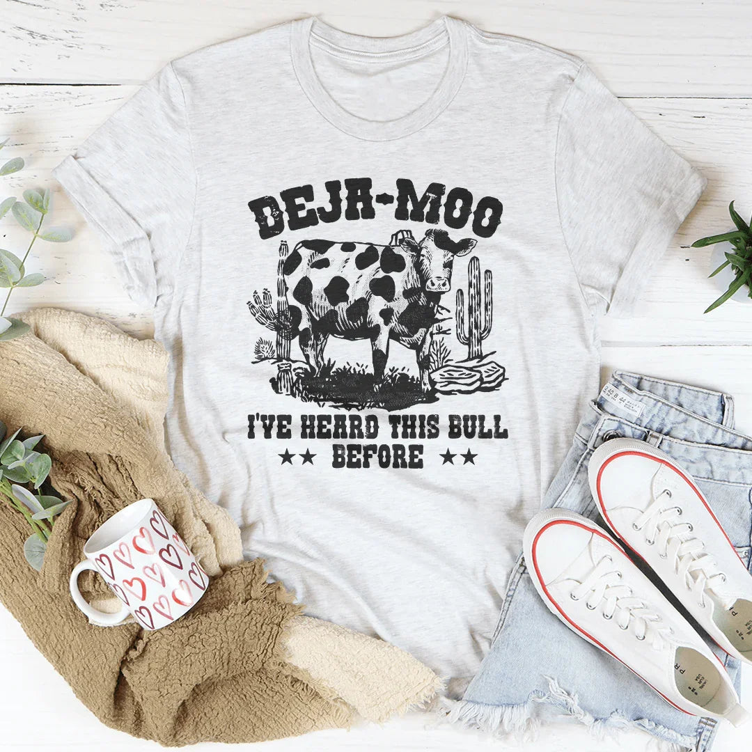 Deja Moo I've Heard This Bull Before Tee Peachy Sunday