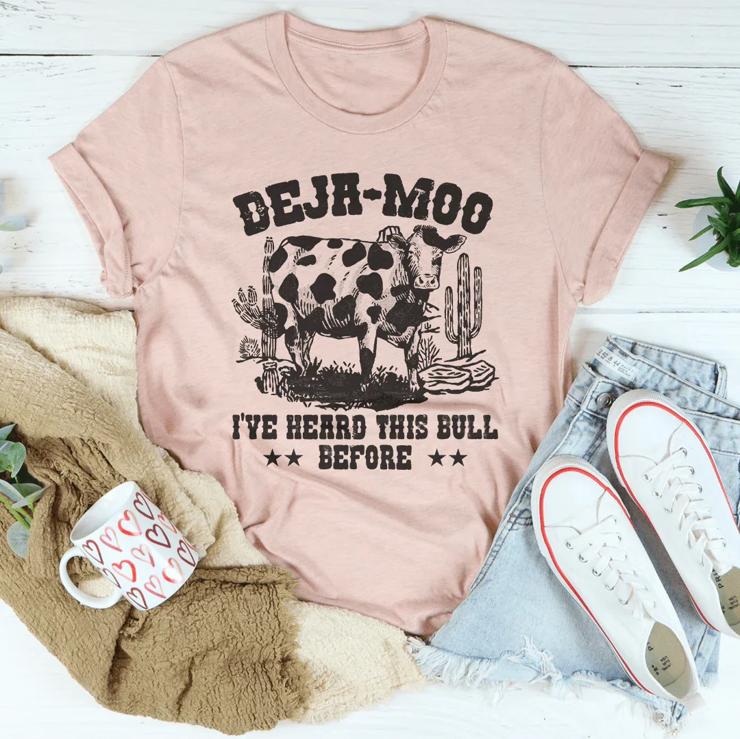 Deja Moo I've Heard This Bull Before Tee Peachy Sunday