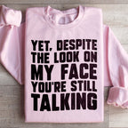 Despite The Look On My Face You're Still Talking Sweatshirt