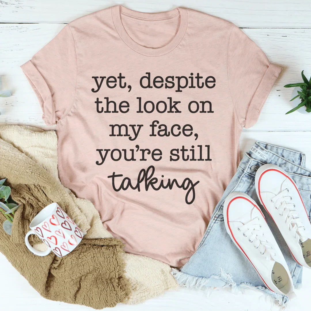 Despite The Look On My Face You're Still Talking Tee - SJB-DIAMOND ELITES