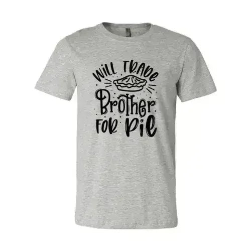 Will Trade Brother For Pie Shirt - SJB-DIAMOND ELITES