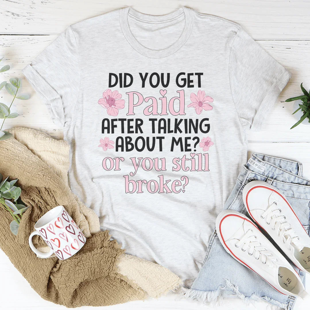Did You Get Paid After Talking About Me Tee Peachy Sunday