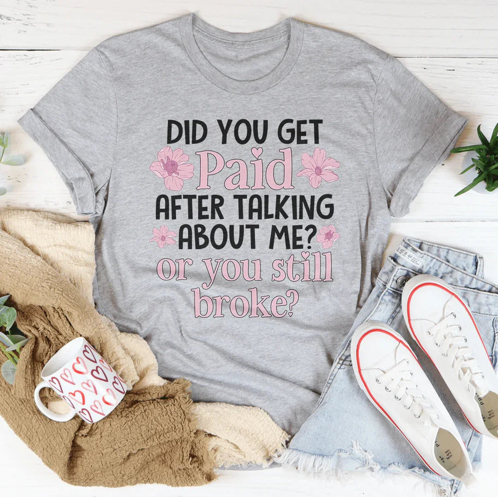 Did You Get Paid After Talking About Me Tee Peachy Sunday
