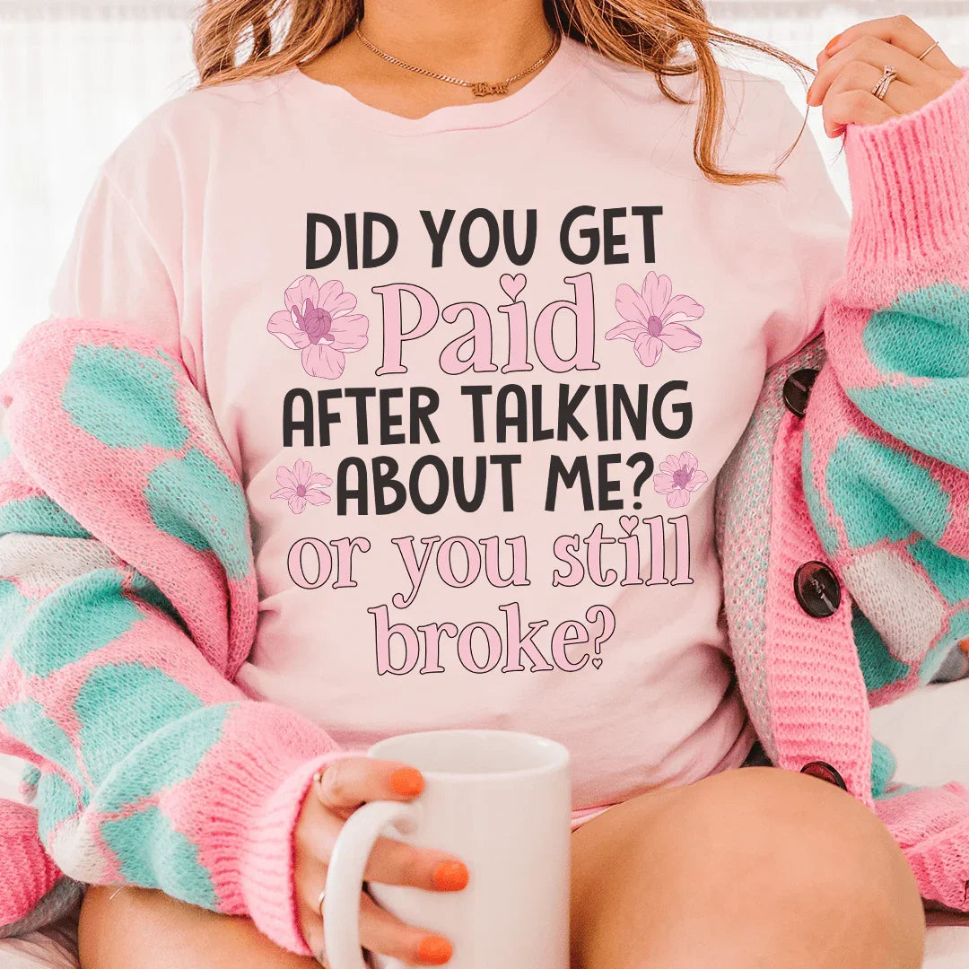 Did You Get Paid After Talking About Me Tee Peachy Sunday