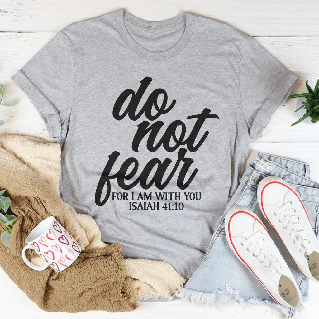 Do Not Fear For I Am With You Isaiah 41:10 Tee Peachy Sunday