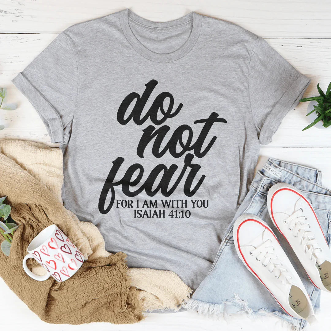 Do Not Fear For I Am With You Isaiah 41:10 Tee Peachy Sunday