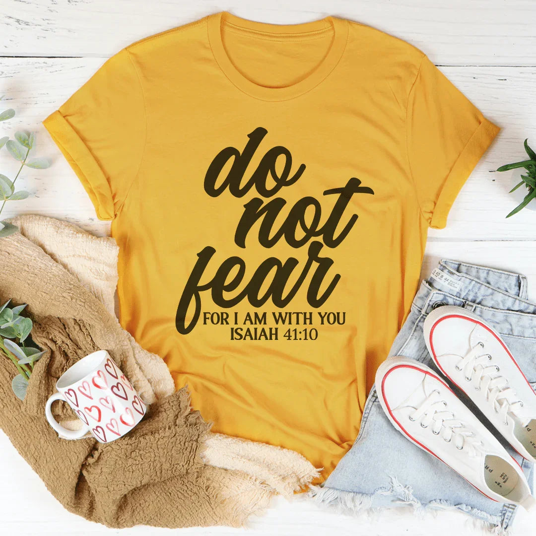 Do Not Fear For I Am With You Isaiah 41:10 Tee Peachy Sunday
