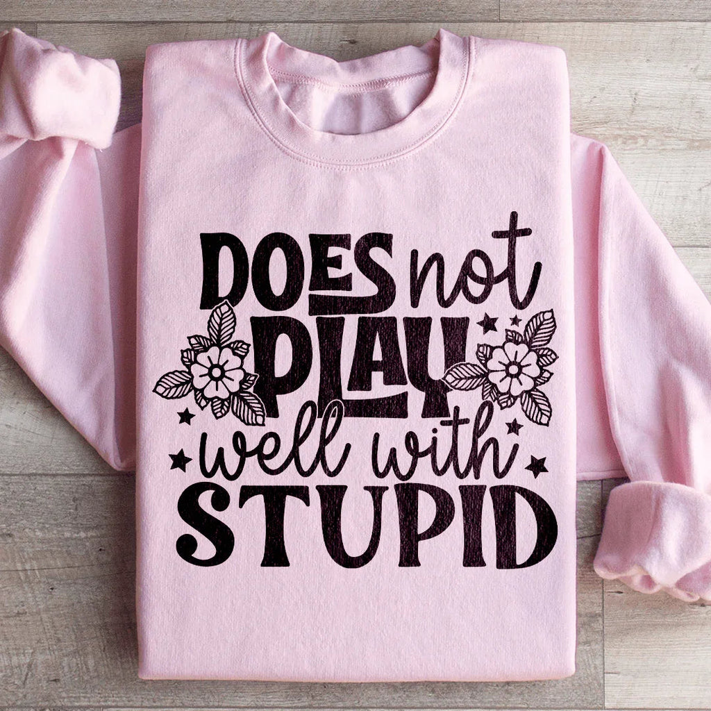 Does Not Play Well With Stupid Sweatshirt Peachy Sunday