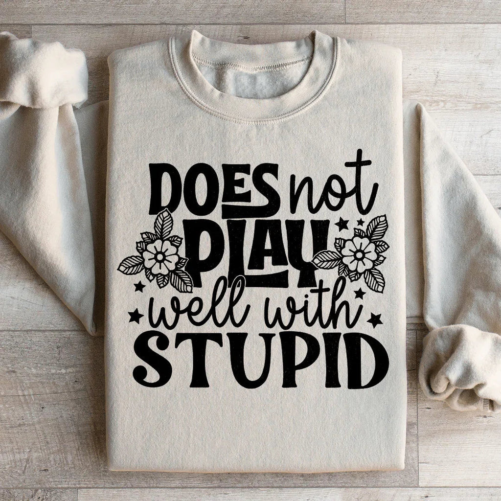 Does Not Play Well With Stupid Sweatshirt Peachy Sunday