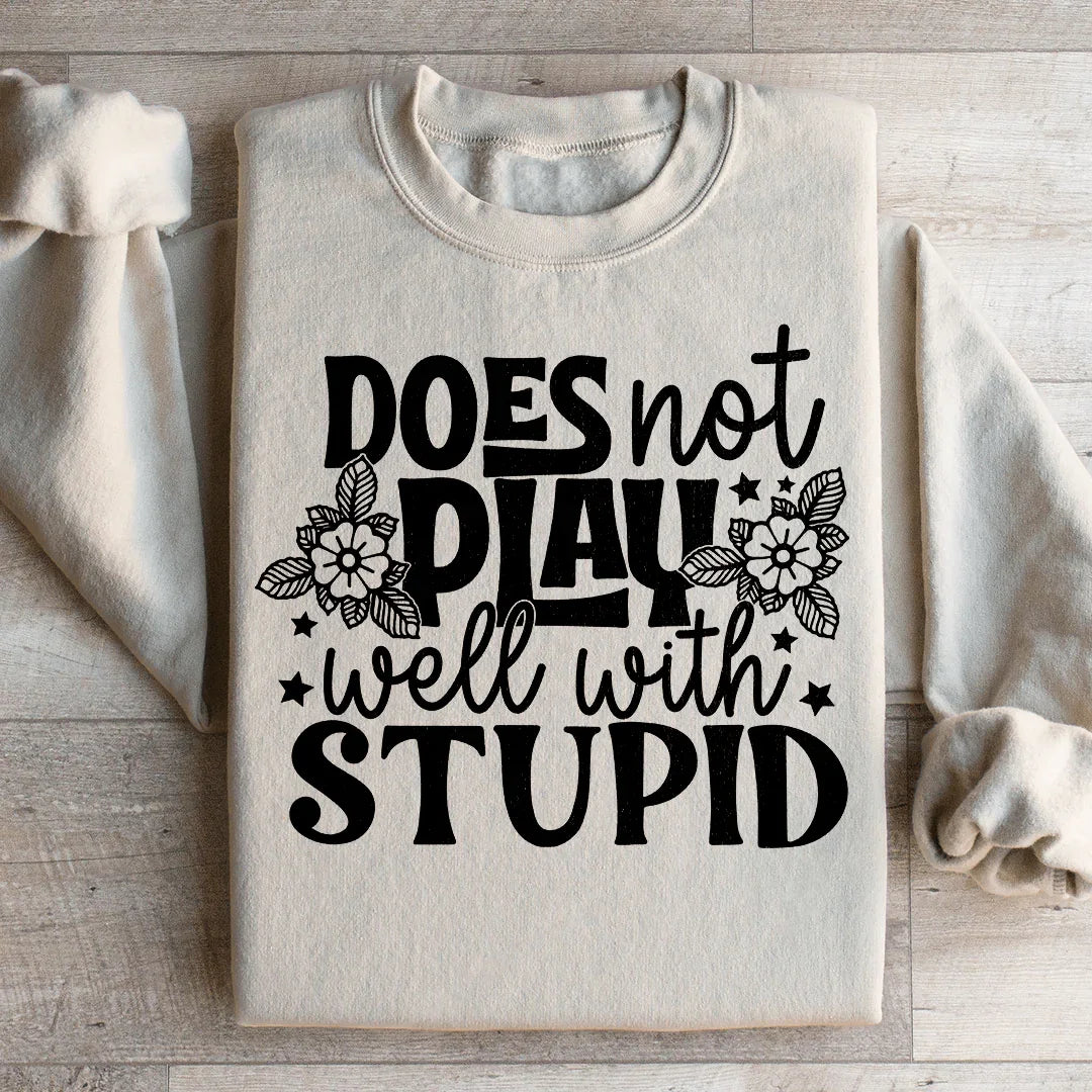 Does Not Play Well With Stupid Sweatshirt Peachy Sunday