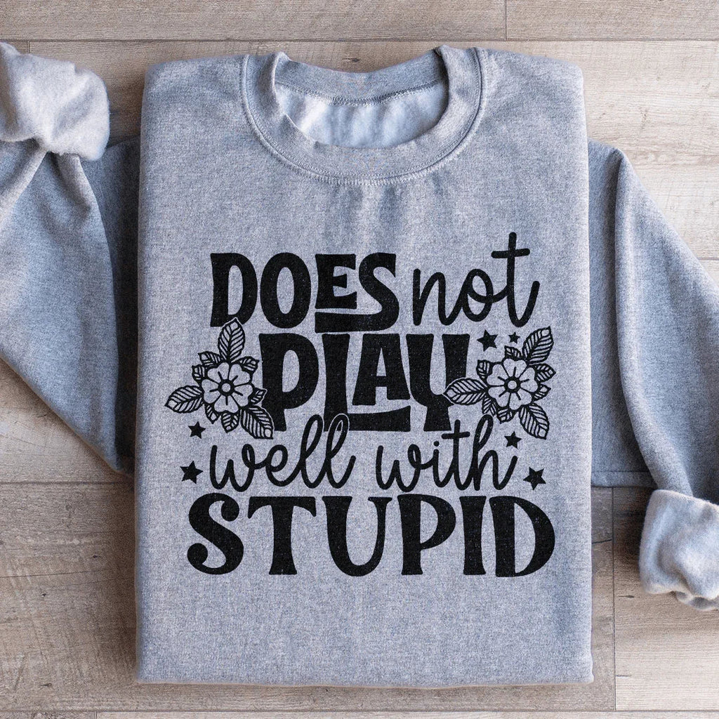 Does Not Play Well With Stupid Sweatshirt Peachy Sunday