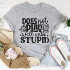 Does Not Play Well With Stupid Tee