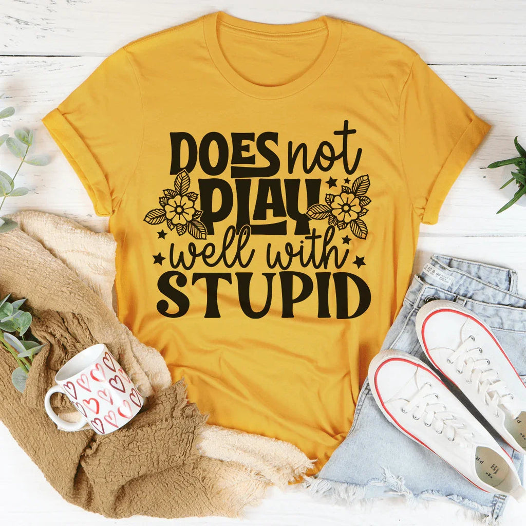 Does Not Play Well With Stupid Tee