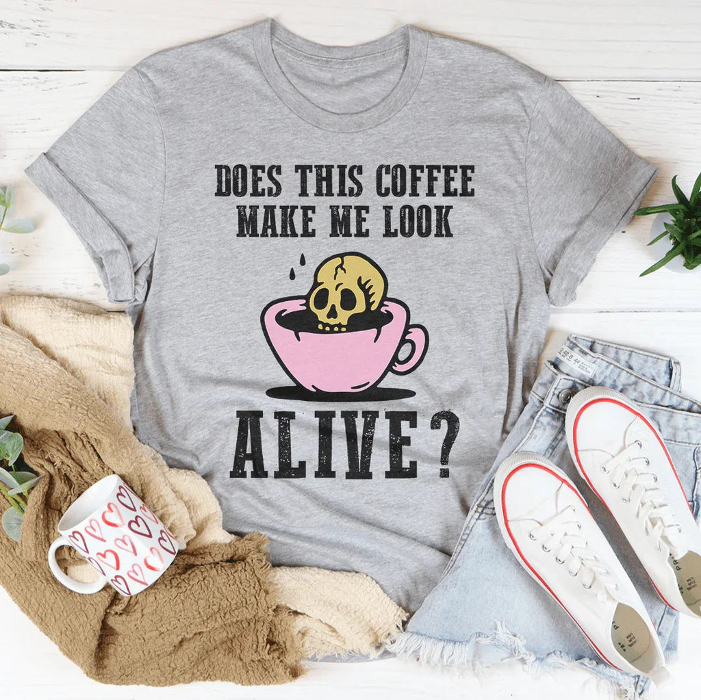 Does This Coffee Make Me Look Alive Tee - SJB-DIAMOND ELITES