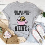 Does This Coffee Make Me Look Alive Tee - SJB-DIAMOND ELITES