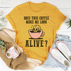 Does This Coffee Make Me Look Alive Tee - SJB-DIAMOND ELITES