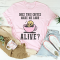 Does This Coffee Make Me Look Alive Tee - SJB-DIAMOND ELITES