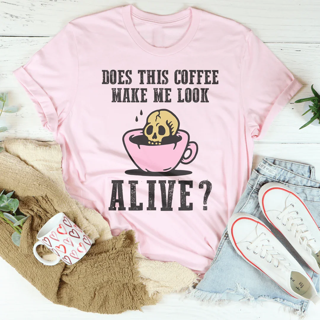 Does This Coffee Make Me Look Alive Tee - SJB-DIAMOND ELITES