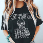 Does this Coffee Makes Me Look Alive Tee