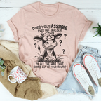 Does Your A-hole Ever Get Jealous Tee Peachy Sunday