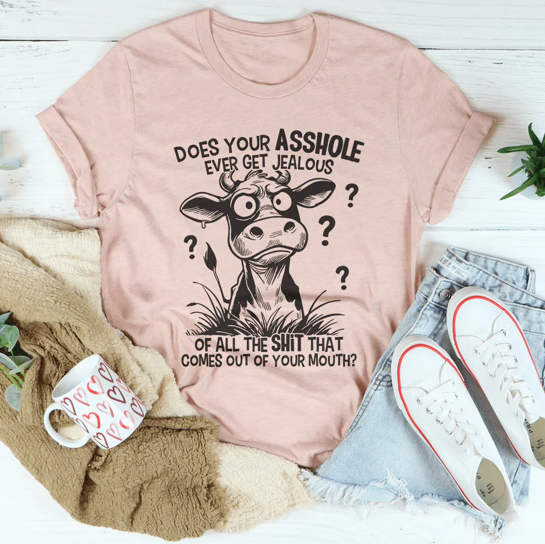 Does Your A-hole Ever Get Jealous Tee Peachy Sunday
