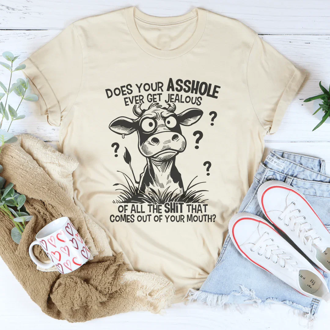 Does Your A-hole Ever Get Jealous Tee Peachy Sunday