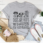 Dogs Are God's Way Of Apologizing For Your Relatives Tee