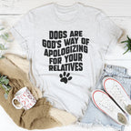 Dogs Are God’s Way Of Apologizing For Your Relatives Tee Peachy Sunday