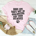 Dogs Are God’s Way Of Apologizing For Your Relatives Tee Peachy Sunday