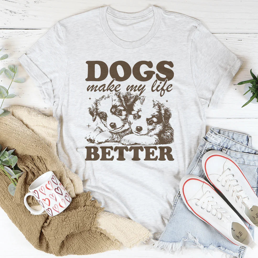 Dogs Make My Life Better Tee Peachy Sunday
