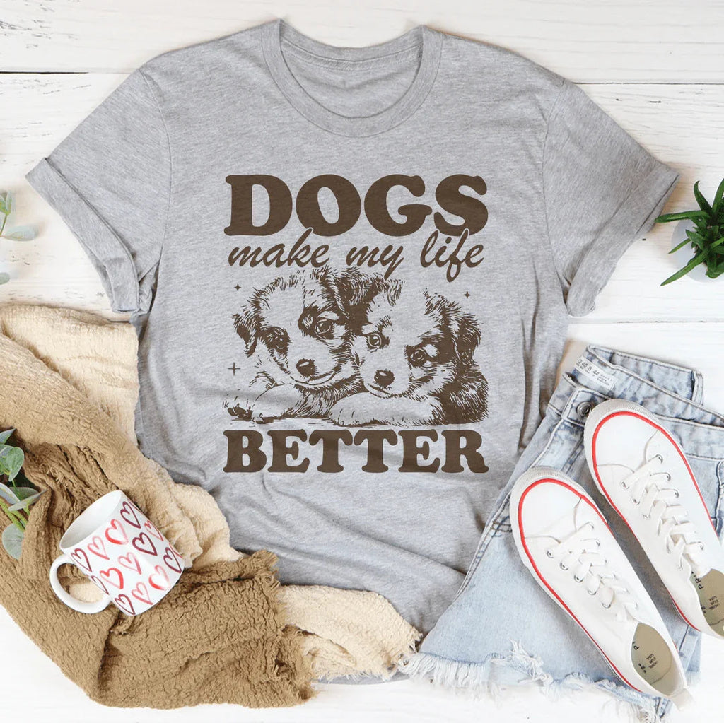 Dogs Make My Life Better Tee Peachy Sunday