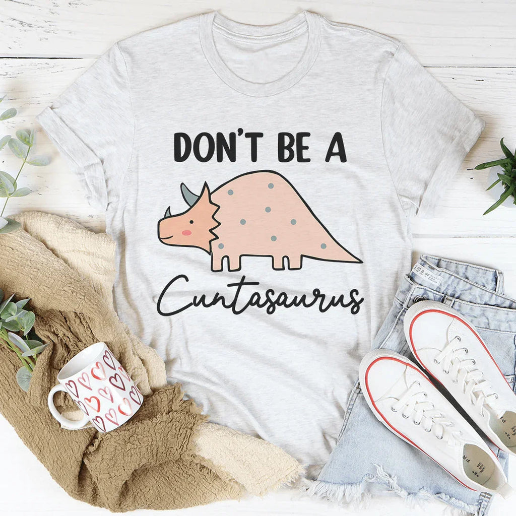 Don't Be A Cuntasaurus Tee Peachy Sunday