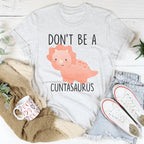 Don't Be A Cuntasaurus Tee