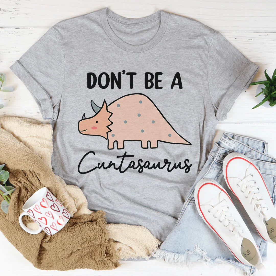Don't Be A Cuntasaurus Tee Peachy Sunday