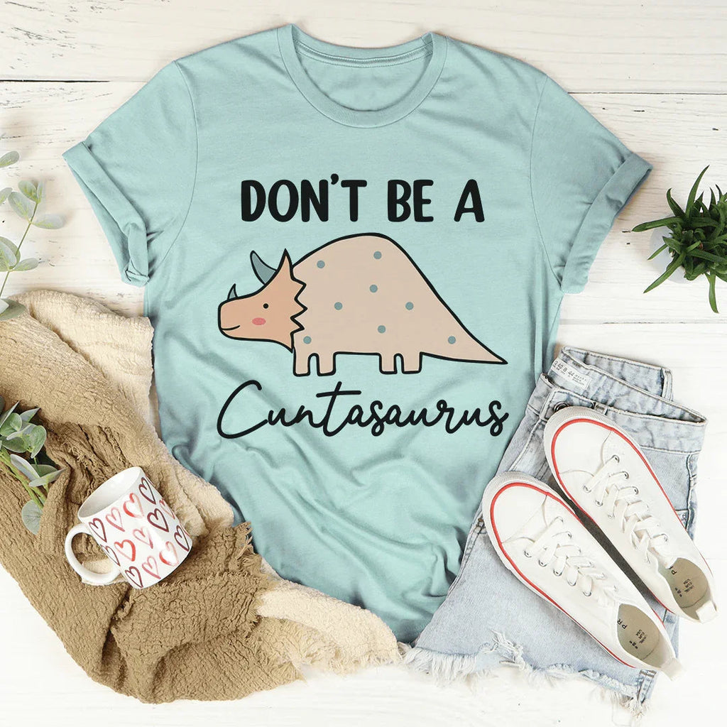 Don't Be A Cuntasaurus Tee Peachy Sunday