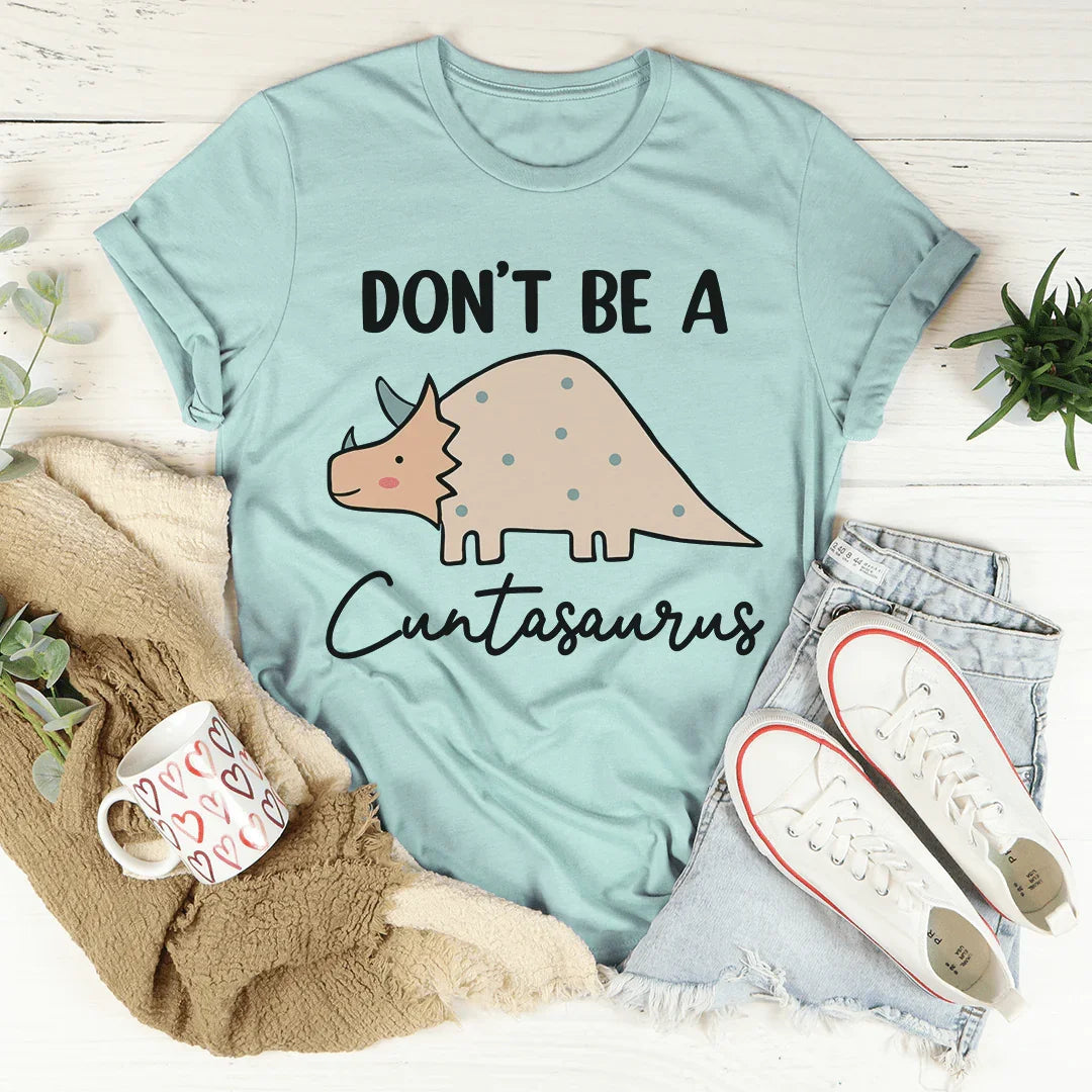 Don't Be A Cuntasaurus Tee Peachy Sunday