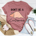 Don't Be A Cuntasaurus Tee Peachy Sunday