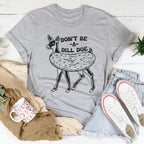 Don't Be A Dill Doe Tee