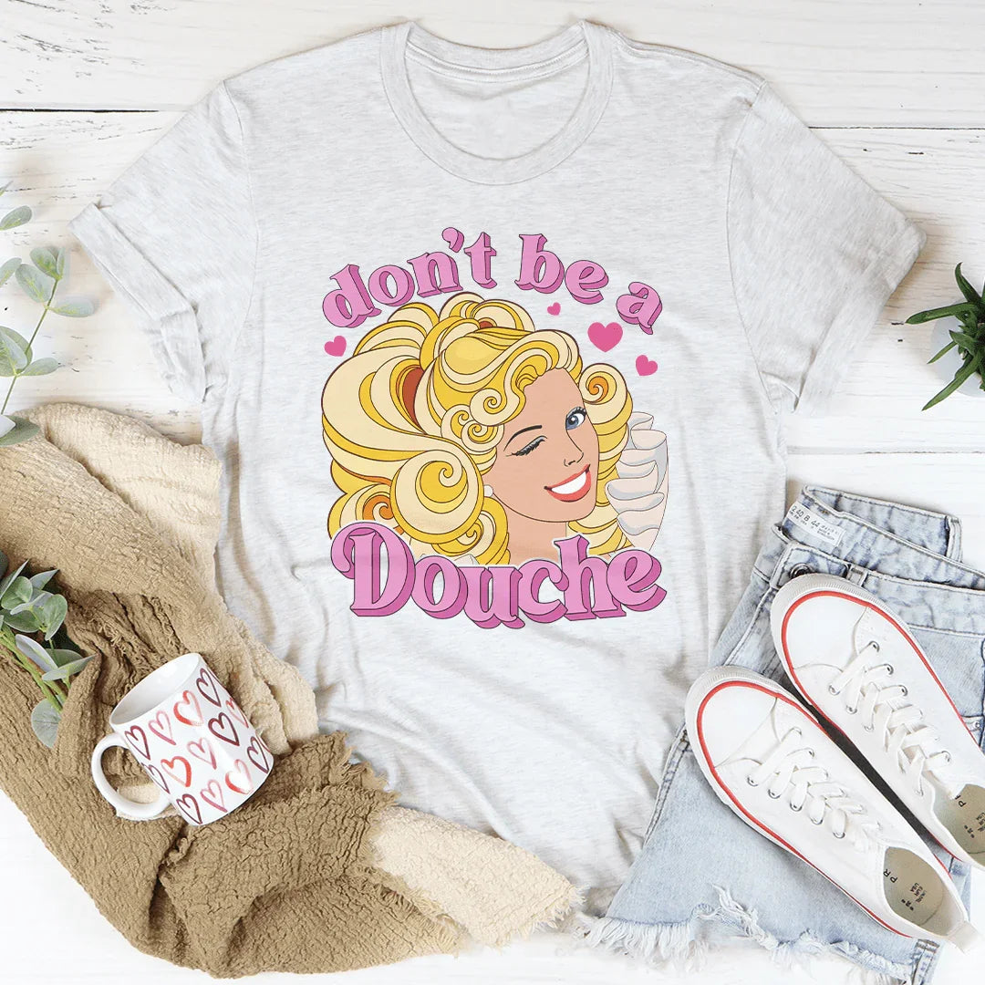 Don't Be A Douche Tee Peachy Sunday