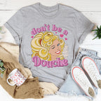 Don't Be A Douche Tee Peachy Sunday