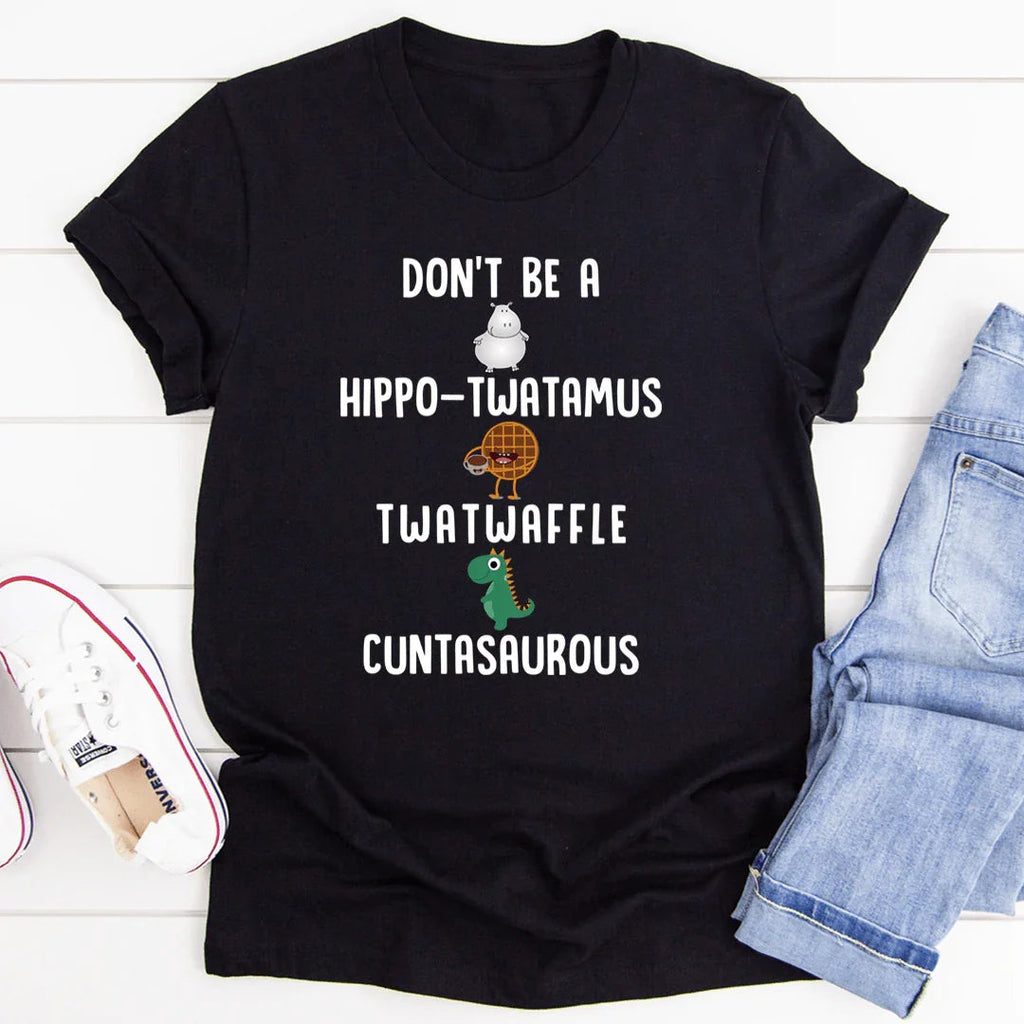 Don’t Be A Hippo-Twatamus Twatwaffle Cuntasaurous Tee - SJB-DIAMOND ELITES