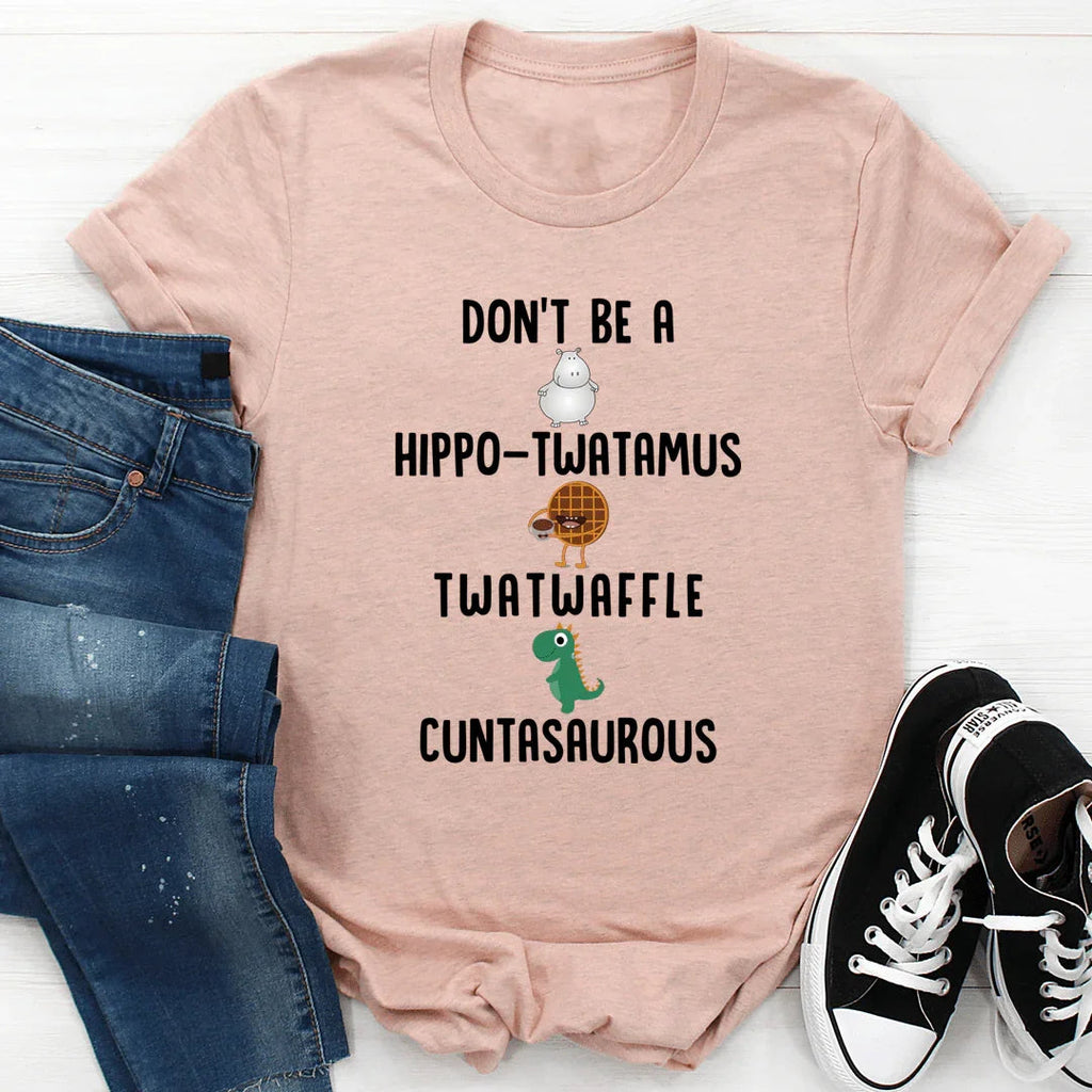 Don’t Be A Hippo-Twatamus Twatwaffle Cuntasaurous Tee - SJB-DIAMOND ELITES