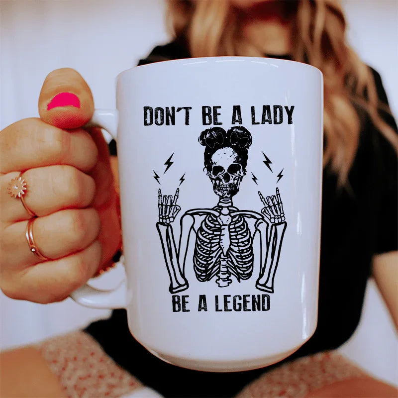 Don't Be A Lady Be A Legend Ceramic Mug 15 oz Peachy Sunday