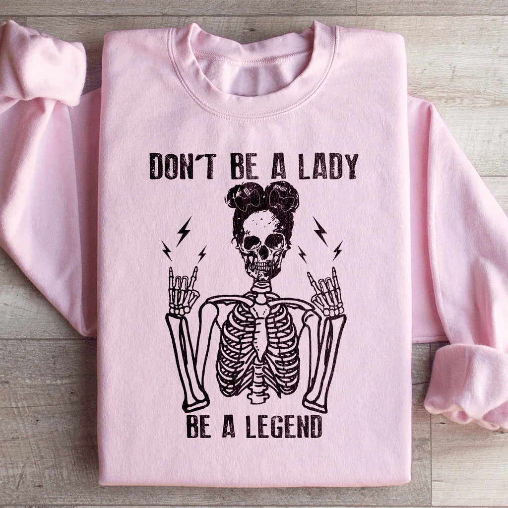 Don't Be A Lady Be A Legend Sweatshirt Peachy Sunday
