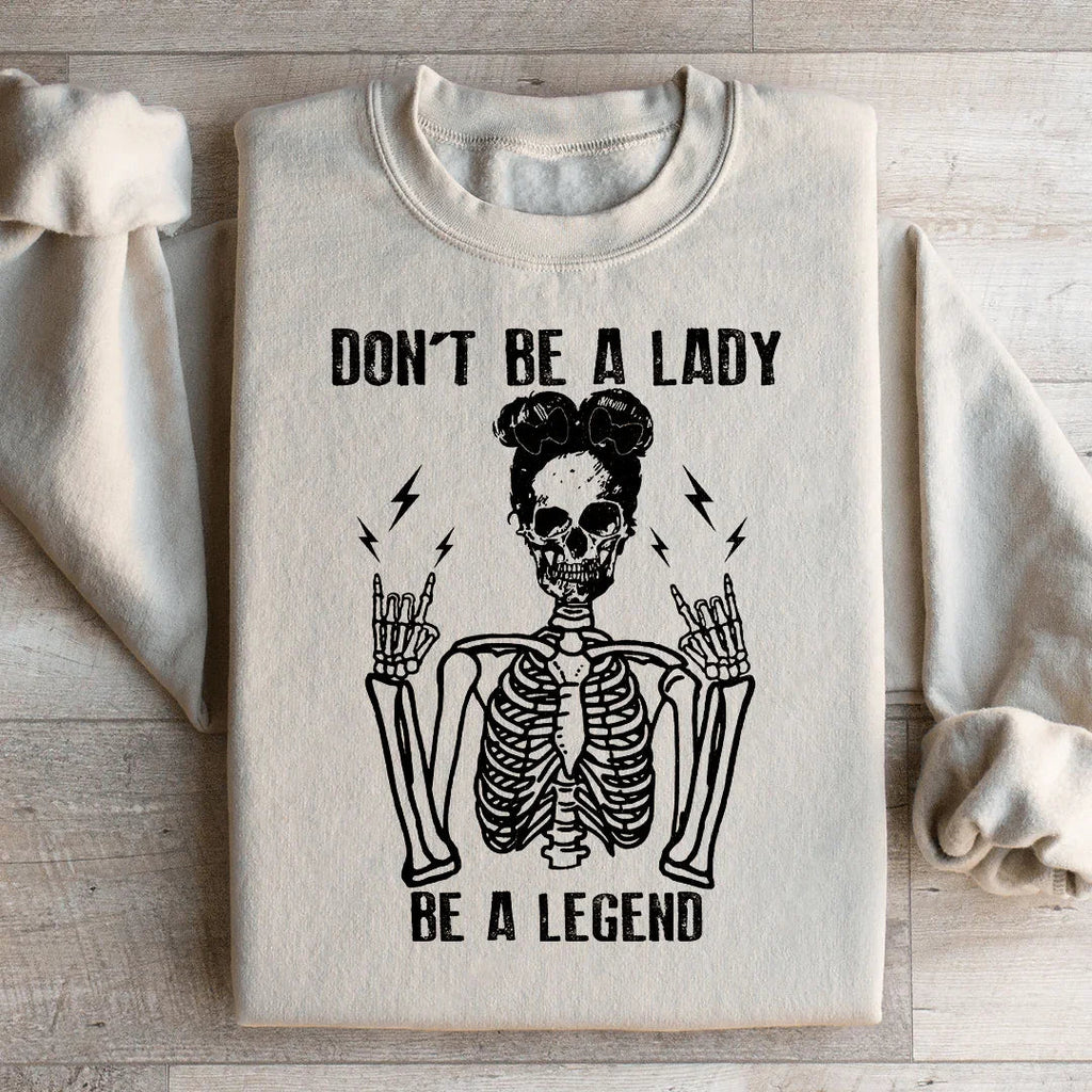 Don't Be A Lady Be A Legend Sweatshirt Peachy Sunday